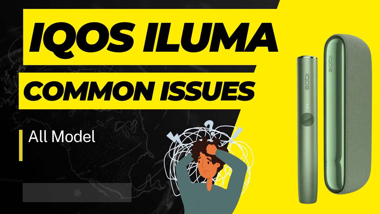 Common IQOS ILUMA Issues and Solutions for All Models