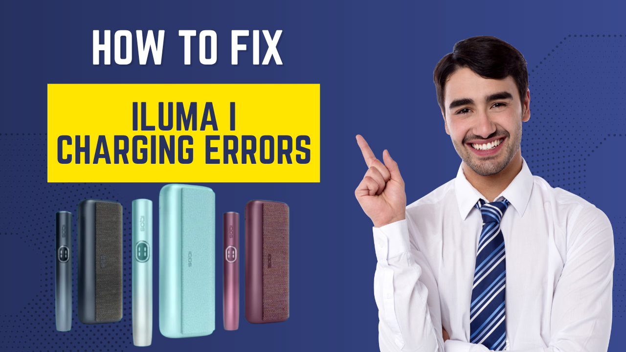Fix ILUMA I Charging Errors in UAE – Heat-Not-Burn Device Tips