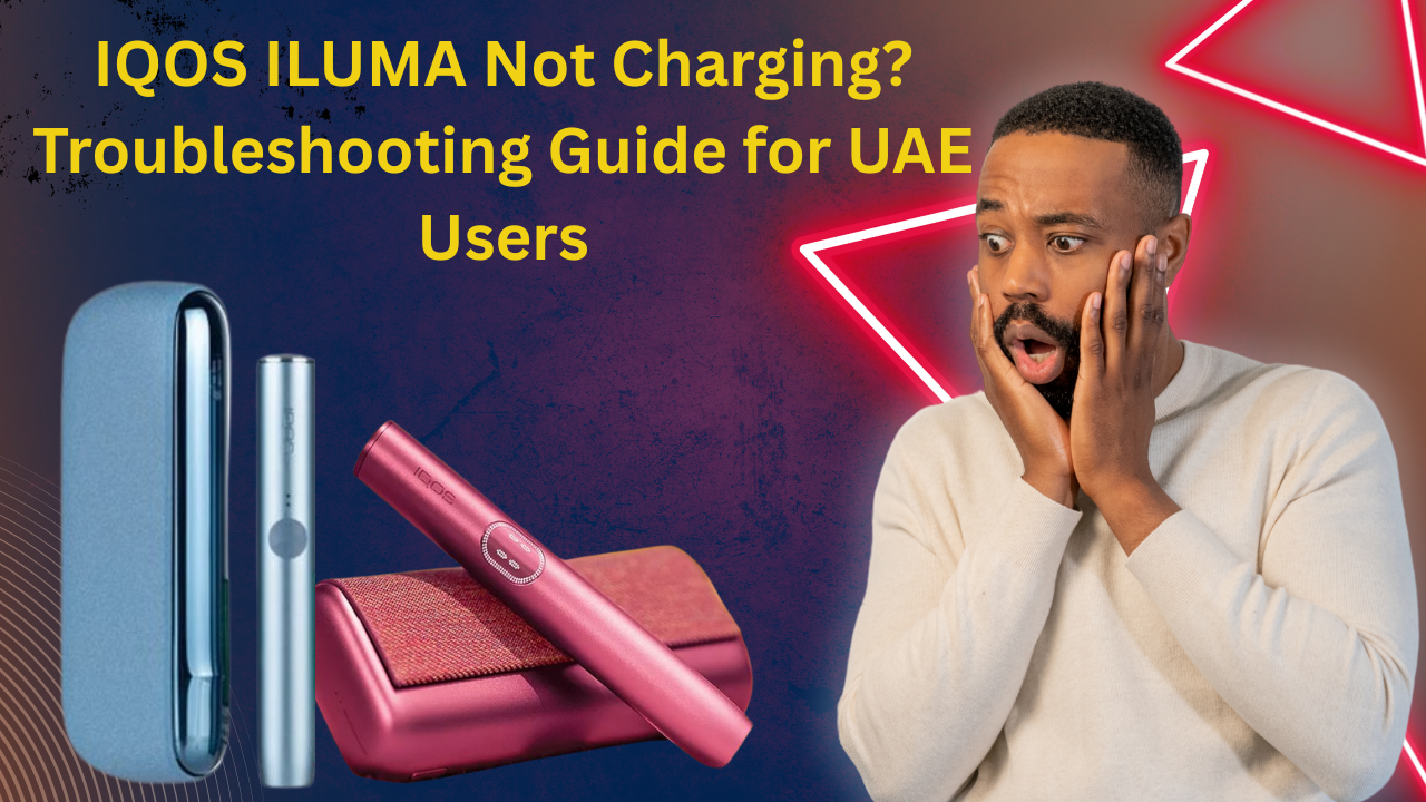 IQOS ILUMA Not Charging? Fast Fixes for UAE Users
