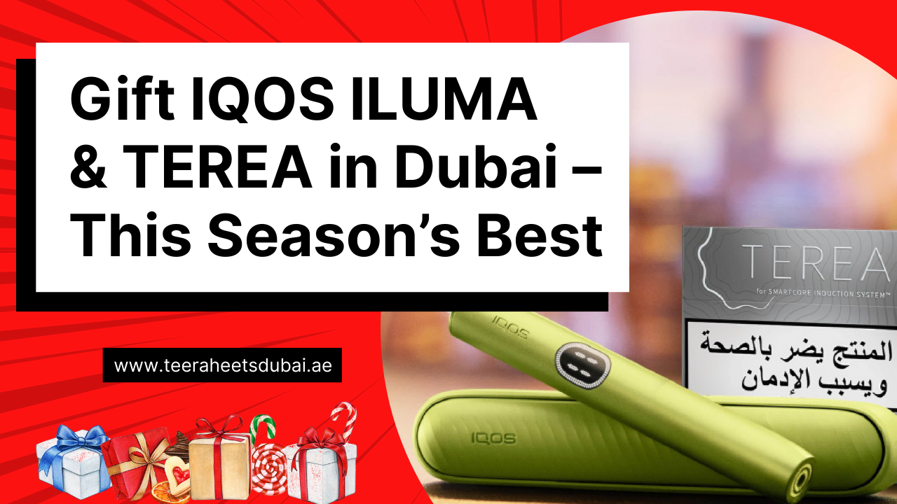 Best Places in Dubai to Gift IQOS ILUMA & TEREA This Season